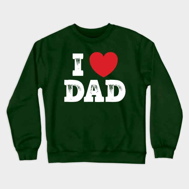 I love Dad Crewneck Sweatshirt by Emma